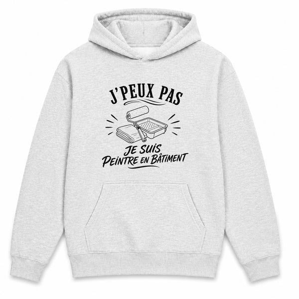 Sweat à Capuche J’peux pas je suis Peintre en bâtiment