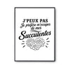 Poster J’peux pas je préfère m’occuper de mes Succulentes