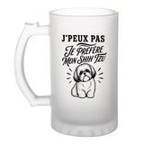 Verre à Bière J’peux pas je préfère mon Shih Tzu
