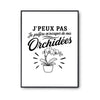 Poster J’peux pas je préfère m’occuper de mes Orchidées