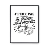 Poster J’peux pas je préfère mon Axolotl