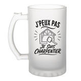 Verre à Bière J’peux pas je suis Charpentier