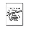 Poster J’peux pas j’ai Train miniature – modélisme ferroviaire (train)