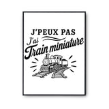 Poster J’peux pas j’ai Train miniature – modélisme ferroviaire (train)