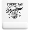 Tapis de Souris J’peux pas j’ai Mosaïque