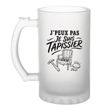 Verre à Bière J’peux pas je suis Tapissier