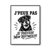 Poster J’peux pas je préfère mon Rottweiler