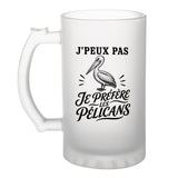 Verre à Bière J’peux pas je préfère les Pélicans