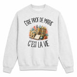 Sweat Gris Chiné Être prof de maths c'est la vie