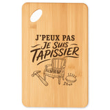Planche à Découper J’peux pas je suis Tapissier