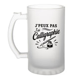 Verre à Bière J’peux pas j’ai Calligraphie