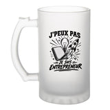 Verre à Bière J’peux pas je suis Entrepreneur