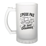 Verre à Bière J’peux pas je suis Douanier