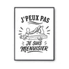 Poster J’peux pas je suis Menuisier