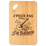 Planche à Découper J’peux pas j’ai Bachata