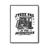 Poster J’peux pas je suis Informaticien