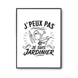 Poster J’peux pas je suis Jardinier