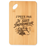 Planche à Découper J’peux pas je suis Imprimeur