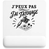 Tapis de Souris J’peux pas j’ai Tatouage