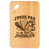 Planche à Découper J’peux pas je suis Journaliste