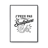 Poster J’peux pas j’ai Sculpture