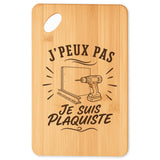 Planche à Découper J’peux pas je suis Plaquiste