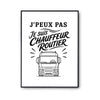 Poster J’peux pas je suis Chauffeur routier