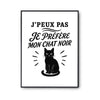 Poster J’peux pas je préfère mon Chat noir
