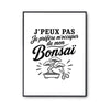 Poster J’peux pas je préfère m’occuper de mon Bonsaï