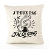 Housse de Coussin J’peux pas j’ai Qi gong