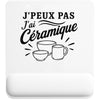 Tapis de Souris J’peux pas j’ai Céramique