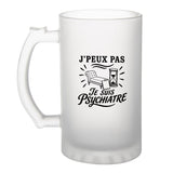 Verre à Bière J’peux pas je suis Psychiatre