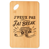 Planche à Découper J’peux pas j’ai Break