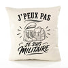 Housse de Coussin J’peux pas je suis Militaire
