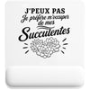 Tapis de Souris J’peux pas je préfère m’occuper de mes Succulentes