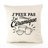 Housse de Coussin J’peux pas j’ai Céramique