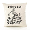 Housse de Coussin J’peux pas je préfère les Pélicans