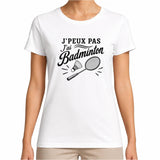 T-shirt Femme Blanc J’peux pas j’ai Badminton