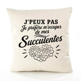 Housse de Coussin J’peux pas je préfère m’occuper de mes Succulentes