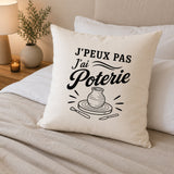 Housse de Coussin J’peux pas j’ai Poterie
