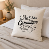 Housse de Coussin J’peux pas j’ai Céramique