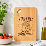 Planche à Découper J’peux pas je suis Charpentier