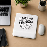 Tapis de Souris J’peux pas j’ai Céramique