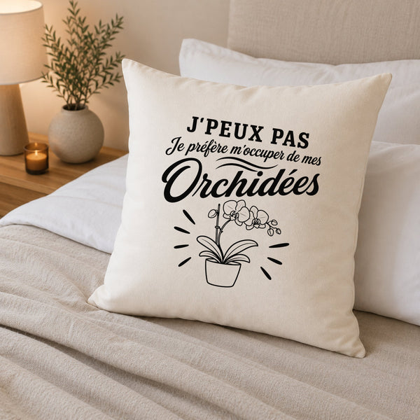 Housse de Coussin J’peux pas je préfère m’occuper de mes Orchidées