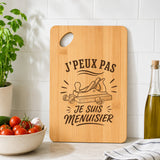 Planche à Découper J’peux pas je suis Menuisier