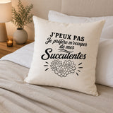 Housse de Coussin J’peux pas je préfère m’occuper de mes Succulentes