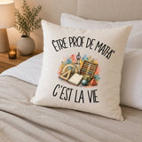Housse de Coussin Être prof de maths c'est la vie