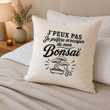 Housse de Coussin J’peux pas je préfère m’occuper de mon Bonsaï