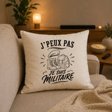 Housse de Coussin J’peux pas je suis Militaire