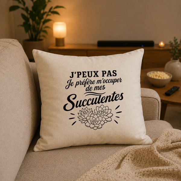 Housse de Coussin J’peux pas je préfère m’occuper de mes Succulentes